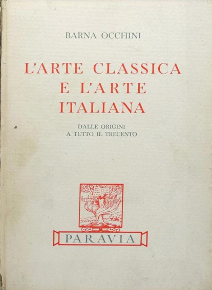 L'ARTE CLASSICA E L'ARTE ITALIANA. DALLE ORIGINI A TUTTO IL TRECENTO. VOLUME PRIMO
